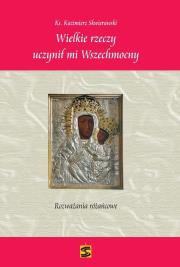 Wielkie rzeczy uczynił mi Wszechmocny. Autor: ks. Kazimierz Skwierawski. Dadada.pl Okładka książki Wielkie rzeczy uczynił mi Wszechmocny