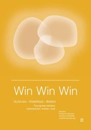 Okładka książki Win Win Win. Uczelnia - Samorząd - Biznes. Trzy ogniwa wymiany doświadczeń, wiedzy i wizji