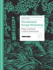 Wynalezienie Europy Wschodniej. Mapa cywilizacji... Autor: Larry Wolff. Dadada.pl Okładka książki Wynalezienie Europy Wschodniej. Mapa cywilizacji..