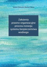 Założenia prawno-organizacyjne procesu rozwoju systemu bezpieczeństwa wodnego. Autor: Zalewski Tomasz, Sikora Mariusz. Dadada.pl Okładka książki Założenia prawno-organizacyjne procesu rozwoju systemu bezpieczeństwa wodnego