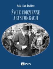 Życie codzienne arystokracji. Autor: Łozińska Maja, Łoziński Jan. Dadada.pl Okładka książki Życie codzienne arystokracji