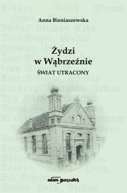 Okładka książki Żydzi w Wąbrzeźnie. Świat utracony