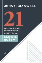 21 lekcji na temat przywództwa opartych na Słowie. Autor: John C. Maxwell. Dadada.pl Okładka książki 21 lekcji na temat przywództwa opartych na Słowie