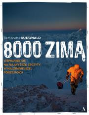 8000 zimą. Wspinanie się na najwyższe szczyty w.... Autor: Bernadette McDonald. Dadada.pl Okładka książki 8000 zimą. Wspinanie się na najwyższe szczyty w...