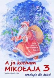 Okładka książki A ja kocham Mikołaja 3. Antologia dla dzieci