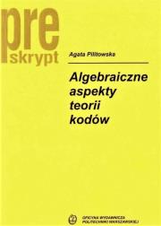 Algebraiczne aspekty teorii kodów w.2019. Autor: Pilitowska Agata. Dadada.pl Okładka książki Algebraiczne aspekty teorii kodów w.2019