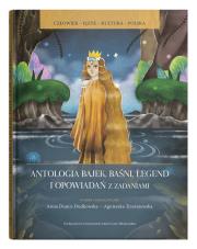 Antologia bajek baśni legend i opowiadań z zadaniami. Autor: Dunin-Dudkowska Anna, Agnieszka Trześniewska-Nowak. Dadada.pl Okładka książki Antologia bajek baśni legend i opowiadań z zadaniami