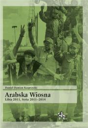 Okładka książki Arabska Wiosna Libia 2011 Syria 2011-2014