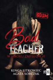 Bad Teacher W mroku zmysłów #1. Autor: Kinga Litkowiec, Sobczak Agata. Dadada.pl Okładka książki Bad Teacher W mroku zmysłów #1