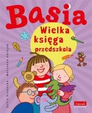 Basia. Wielka księga przedszkola. Autor: Stanecka Zofia, Oklejak Marianna. Dadada.pl Okładka książki Basia. Wielka księga przedszkola