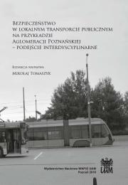Okładka książki Bezpieczeństwo w lokalnym transporcie publicznym na przykładzie Aglomeracji Poznańskiej