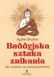 Buddyjska sztuka znikania. Jak wznieść się ponad problemy wyd. 2020. Autor: Ajahn Brahm. Dadada.pl Okładka książki Buddyjska sztuka znikania. Jak wznieść się ponad problemy wyd. 2020