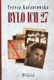 Było ich 27. Autor: Kaczorowska Teresa. Dadada.pl Okładka książki Było ich 27