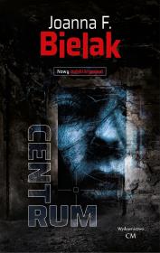 Centrum. Autor: Bielak Joanna F.. Dadada.pl Okładka książki Centrum