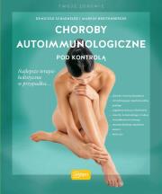 Choroby autoimmunologiczne pod kontrolą. Autor: Schaenzler Nicole, Breitenberger Markus. Dadada.pl Okładka książki Choroby autoimmunologiczne pod kontrolą