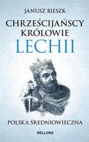 Chrześcijańscy królowie Lechii. Autor: Bieszk Janusz. Dadada.pl Okładka książki Chrześcijańscy królowie Lechii