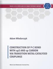Okładka książki Construction of P-C Bond with sp2 and sp Carbon via Transition Metal-Catalysed Couplings