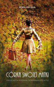 Córka swojej matki. Tragikomedia rodzinna z koronawirusem w tle. Autor: Kiecana Beata. Dadada.pl Okładka książki Córka swojej matki. Tragikomedia rodzinna z koronawirusem w tle