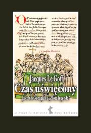 Czas uświęcony. Jakub de voragine i 'złota legenda'.. Autor: Le Goff Jacques. Dadada.pl Okładka książki Czas uświęcony. Jakub de voragine i 'złota legenda'.