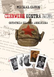 Czerwień kontra Biel. Ostatnia szansa Denikina. Autor: Michał Olton (red.). Dadada.pl Okładka książki Czerwień kontra Biel. Ostatnia szansa Denikina