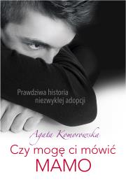 Czy mogę mówić ci MAMO. Autor: Agata Komorowska. Dadada.pl Okładka książki Czy mogę mówić ci MAMO