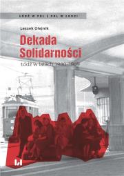 Okładka książki Dekada Solidarności Łódź w latach 1980-1989
