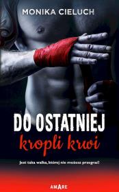 Do ostatniej kropli krwi. Autor: Monika Joanna Cieluch. Dadada.pl Okładka książki Do ostatniej kropli krwi