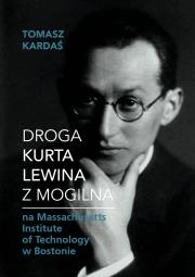 Droga Kurta Lewina z Mogilna. Autor: Tomasz Kardaś. Dadada.pl Okładka książki Droga Kurta Lewina z Mogilna