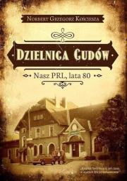 Dzielnica cudów. Autor: Kościesza Norbert Grzegorz. Dadada.pl Okładka książki Dzielnica cudów