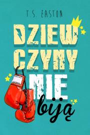 Dziewczyny nie biją - uszkodzone. Autor: T.S. Easton. Dadada.pl Okładka książki Dziewczyny nie biją - uszkodzone