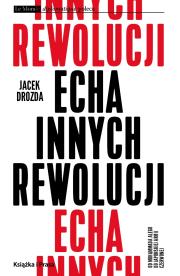 Echa innych rewolucji. Autor: Jacek Drozda. Dadada.pl Okładka książki Echa innych rewolucji