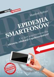 Okładka książki Epidemia smartfonów. Czy jest zagrożeniem dla zdrowia, edukacji i społeczeństwa?