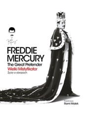 Okładka książki Freddie Mercury. The Great Pretender. Wielki mistyfikator-Życie w obrazach