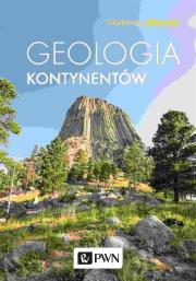 Geologia kontynentów wyd. 3. Autor: Mizerski Włodzimierz. Dadada.pl Okładka książki Geologia kontynentów wyd. 3
