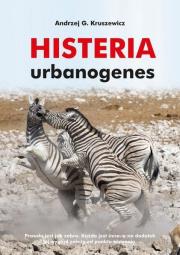 Histeria urbanogenes. Autor: Kruszewicz Andrzej G.. Dadada.pl Okładka książki Histeria urbanogenes
