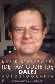 Idę tam gdzie idę. Dalej. Kazik Staszewski. Autor: Staszewski Kazik, Księżyk Rafał. Dadada.pl Okładka książki Idę tam gdzie idę. Dalej. Kazik Staszewski