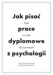 Jak pisać prace dyplomowe z psychologii. Poradnik nie tylko dla psychologów. Autor: Wojciech Kulesza (red.), Dariusz Doliński. Dadada.pl Okładka książki Jak pisać prace dyplomowe z psychologii. Poradnik nie tylko dla psychologów
