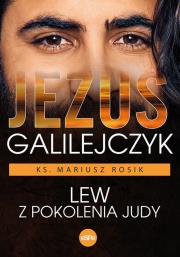 Jezus Galilejczyk. Lew z pokolenia Judy. Autor: ks. Mariusz Rosik. Dadada.pl Okładka książki Jezus Galilejczyk. Lew z pokolenia Judy