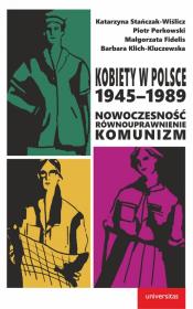 Kobiety w Polsce, 1945-1989: Nowoczesność - równouprawnienie - komunizm. Autor: Stańczak-Wiślicz Katarzyna, Perkowski Piotr, Klich-Kluczewska Barbara, Fidelis Małgorzata. Dadada.pl Okładka książki Kobiety w Polsce, 1945-1989: Nowoczesność - równouprawnienie - komunizm