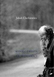 Koniec świata na mojej ulicy. Autor: Jakub Ciećkiewicz. Dadada.pl Okładka książki Koniec świata na mojej ulicy