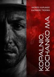Kopalnio, kochanko ma. Autor: Andrzej Kapłanek, Kazimierz Trzaska. Dadada.pl Okładka książki Kopalnio, kochanko ma