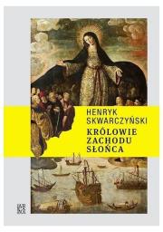 Królowie Zachodu Słońca. Autor: Skwarczyński Henryk. Dadada.pl Okładka książki Królowie Zachodu Słońca