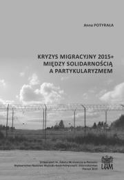 Kryzys migracyjny 2015+ między solidarnością a partykularyzmem. Autor: Anna Potyrała. Dadada.pl Okładka książki Kryzys migracyjny 2015+ między solidarnością a partykularyzmem