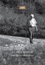 Ks. Adam Boniecki. Ćwiczenia z optymizmu. Autor: Michał Olszewski. Dadada.pl Okładka książki Ks. Adam Boniecki. Ćwiczenia z optymizmu