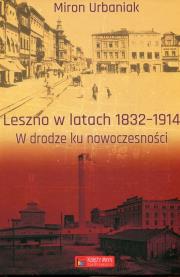 Leszno w latach 1832-1914. Autor: Urbaniak Miron. Dadada.pl Okładka książki Leszno w latach 1832-1914