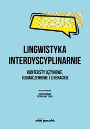 Lingwistyka interdyscyplinarnie. Konteksty językowe, tłumaczeniowe i literackie. Autor: praca zbiorowa. Dadada.pl Okładka książki Lingwistyka interdyscyplinarnie. Konteksty językowe, tłumaczeniowe i literackie