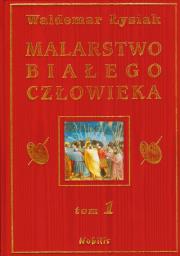 Malarstwo Białego Człowieka t.1 - W. Łysiak. Autor: Waldemar Łysiak. Dadada.pl Okładka książki Malarstwo Białego Człowieka t.1 - W. Łysiak