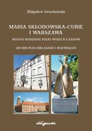 Maria Skłodowska-Curie i Warszawa. Miasto rodzinne Polki wszech czasów. 400 (200 plus 200) zadań i r. Autor: Grochowski Zbigniew. Dadada.pl Okładka książki Maria Skłodowska-Curie i Warszawa. Miasto rodzinne Polki wszech czasów. 400 (200 plus 200) zadań i r