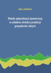 Okładka książki Metody optymalizacji dynamicznej w ustalaniu struktury produkcji gospodarstw rolnych
