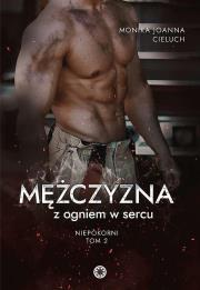 Mężczyzna z ogniem w sercu. Autor: Monika Joanna Cieluch. Dadada.pl Okładka książki Mężczyzna z ogniem w sercu